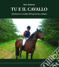 Tu e il cavallo. I fondamenti scientifici dell'equitazione etologica libro