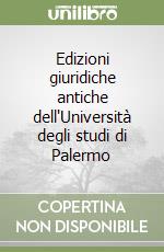 Edizioni giuridiche antiche dell'Università degli studi di Palermo libro