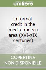 Informal credit in the mediterranean area (XVI-XIX centuries) libro