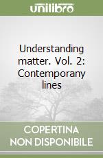 Understanding matter. Vol. 2: Contemporany lines libro