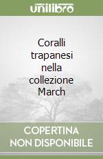 Coralli trapanesi nella collezione March