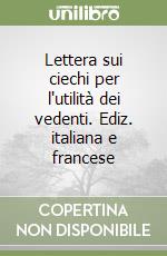 Lettera sui ciechi per l'utilità dei vedenti. Ediz. italiana e francese libro