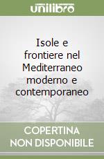 Isole e frontiere nel Mediterraneo moderno e contemporaneo libro