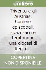 Trivento e gli Austrias. Carriere episcopali, spazi sacri e territorio in una diocesi di Regio Patronato libro