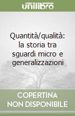 Quantità/qualità: la storia tra sguardi micro e generalizzazioni