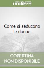 Come si seducono le donne libro