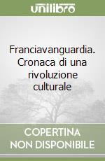 Franciavanguardia. Cronaca di una rivoluzione culturale libro