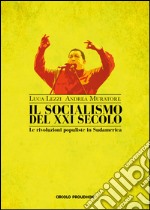 Il socialismo del XXI secolo. Le rivoluzioni populiste in Sudamerica libro