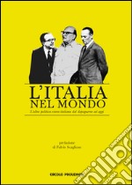 L'Italia nel mondo. L'altra politica estera italiana dal dopoguerra ad oggi libro