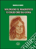 Solimano il magnifico e colei che da gioia libro