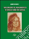 Solimano il magnifico e colei che da gioia libro