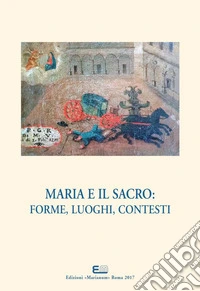 Maria e il sacro. Forme, luoghi, contesti libro