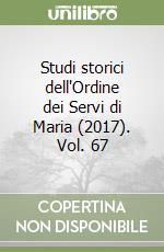 Studi storici dell'Ordine dei Servi di Maria (2017). Vol. 67 libro