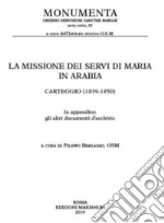 La missione dei Servi di Maria in Arabia. Carteggio (1839-1850) libro