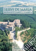 I Servi di Maria. Manuale di storia dell'ordine libro