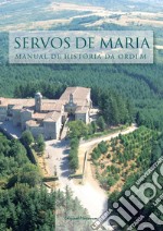 Servos de Maria. Manual de história da ordem libro