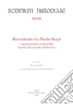 Ricordando fra Paolo Sarpi a quattrocento anni dalla «Istoria del concilio tridentino» libro