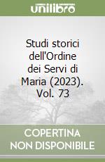 Studi storici dell'Ordine dei Servi di Maria (2023). Vol. 73 libro