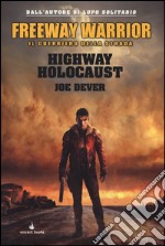 Highway holocaust. Freeway Warrior il guerriero della strada. Vol. 1 libro