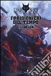 I prigionieri del tempo. Lupo Solitario. Serie MagnaKai. Vol. 11 libro di Dever Joe