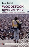 Woodstock non è mai finito. Agosto 1969: quando l'utopia divenne realtà libro