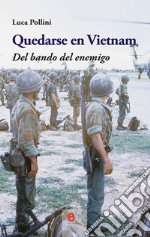 Quedarse en Vietnam. Del bando del enemigo libro