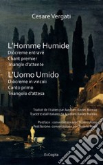 L'homme humide. Diòcreme entravé. Triangle d'attente: Chant premier libro