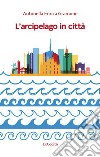 L'arcipelago in città libro