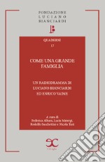 Come una grande famiglia. Un radiodramma di Luciano Bianciardi ed Enrico Vaime libro