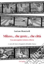 Milano... che gente... che città. Una passeggiata intorno a Brera libro