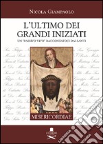 L'ultimo dei grandi iniziati. Un «passivo vivo» raccontatoci dai santi libro