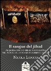 Il sangue del jihad. Al Qaeda contro ISIS: la nuova lotta nel mondo del fondamentalismo islamico libro di Lofoco Nicola