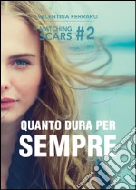 Quanto dura per sempre. Matching scars. Vol. 2 libro