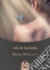 Ali di farfalla libro di Boccacci Nadia