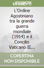 L'Ordine Agostiniano tra la grande guerra mondiale (1914) e il Concilio Vaticano II (1962). Congresso dell'Istituto Storico Agostiniano (Roma 12-17 ottobre 2015)