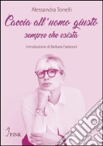 Caccia all'uomo giusto. Sempre che esista libro