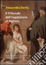 Il tribunale dell'Inquisizione di Alghero. Storie di donne e di uomini attraverso documenti inediti del XVIII secolo libro