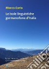 Le isole linguistiche germanofone d'Italia. La cultura germanica dell'arco alpino meridionale italiano libro