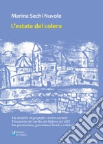 L'estate del colera. Un modello di geografia storico-sociale: l'invasione del morbo ad Alghero nel 1855 tra prevenzione, governance locale e solidarietà libro