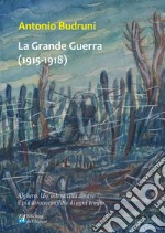 La Grande Guerra (1915-1918). Alghero. Un'intera città dentro il più atroce conflitto di ogni tempo libro