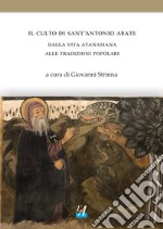 Il culto di sant'Antonio abate. Dalla vita atanasiana alle tradizioni popolari libro