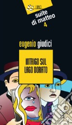 Intrigo sul lago dorato. Suite di Matteo. Vol. 4 libro