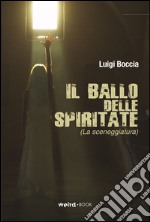 Il ballo delle spiritate (La sceneggiatura) libro