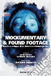 Mockumentary & found footage. Nascita e sviluppo di un fenomeno cinematografico libro