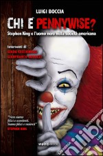 Chi è Pennywise? Stephen King e l'uomo nero nella società americana libro