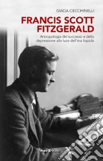 Francis Scott Fitzgerald. Antropologia del successo e della depressione alla luce dell'era liquida libro