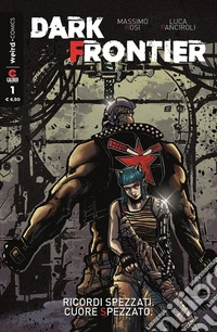 Dark Frontier. Vol. 1: Ricordi spezzati. Cuore spezzato libro