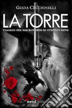 La Torre. Viaggio nel macroverso di Stephen King libro