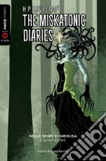 Nelle spire di Medusa e altre storie. The Miskatonic diaries. Vol. 1 libro