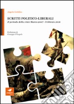 Scritti politico-liberali. Il periodo della crisi: Marzo 2007-Febbraio 2016 libro